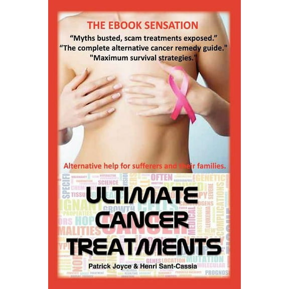 Ultimate Cancer Treatments: Complete Guide to Alternative Treatments For Cancer, (Paperback)