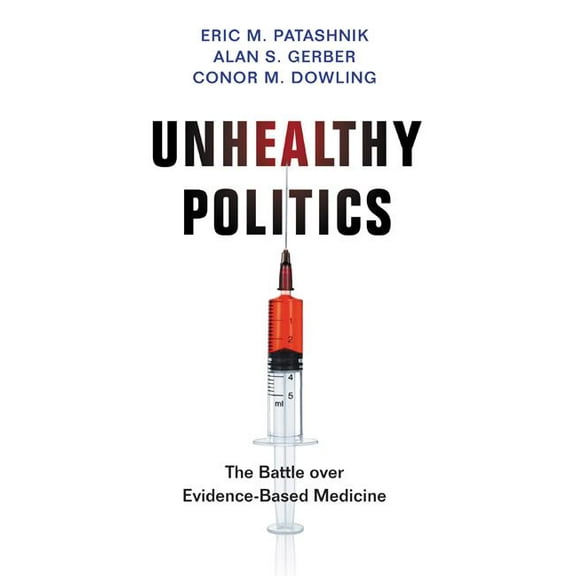 Unhealthy Politics: The Battle Over Evidence-Based Medicine, (Hardcover)