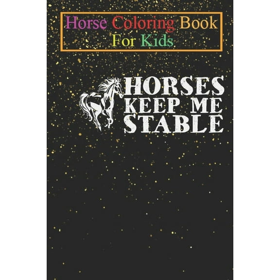 Horse Coloring Book For Kids: Horses keep me stable Animal Coloring Book - For Kids Aged 3-8 (Fun Activities Books) (Paperback)