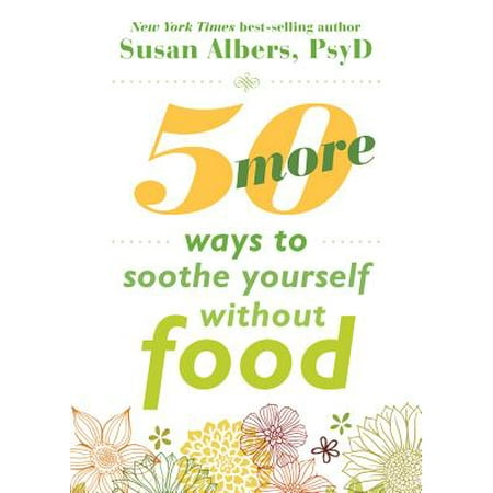 50 More Ways to Soothe Yourself Without Food : Mindfulness Strategies to Cope with Stress and End Emotional (Best Way To Cope With Opiate Withdrawal)