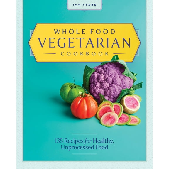Whole Food Vegetarian Cookbook: 135 Recipes for Healthy, Unprocessed Food, (Paperback)
