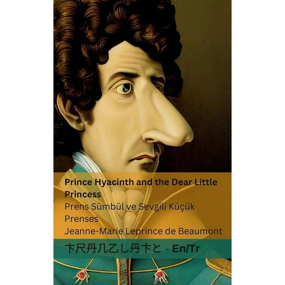 English TÃ¼rkÃ§e Prince Hyacinth and the Dear Little Princess / Prens SÃ¼mbÃ¼l ve Sevgili KÃ¼Ã§Ã¼k Prenses: Tranzlaty English TÃ¼rkÃ§e, (Paperback)