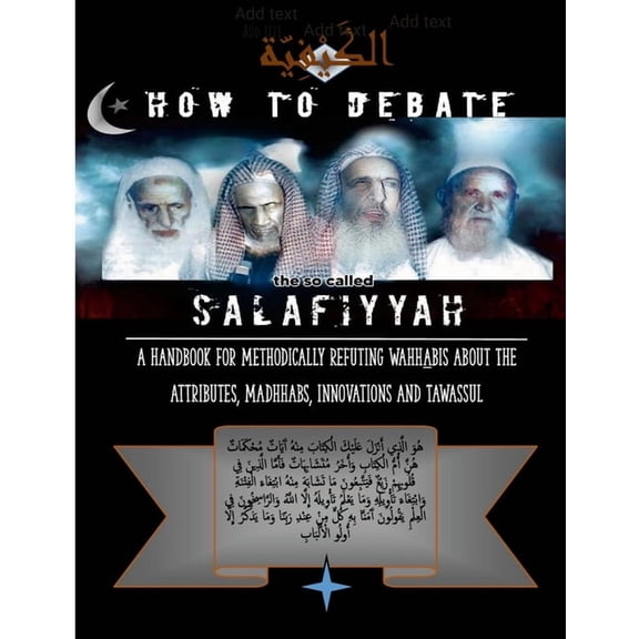 How to Debate the So-Called Salafiyyah: A Handbook for Methodically Refuting Wahhabis about the Attributes, Madhhabs, Innovations And Tawassul (Paperback)