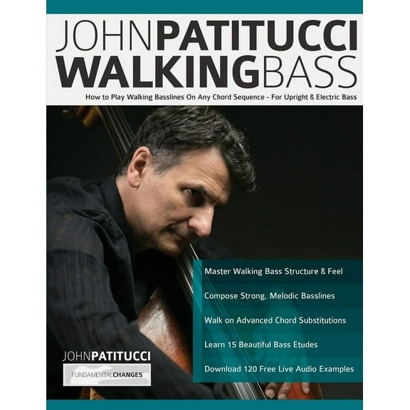 John Patitucci Walking Bass: How to Play Walking Basslines On Any Chord Sequence - For Upright & Electric Bass (Paperback)
