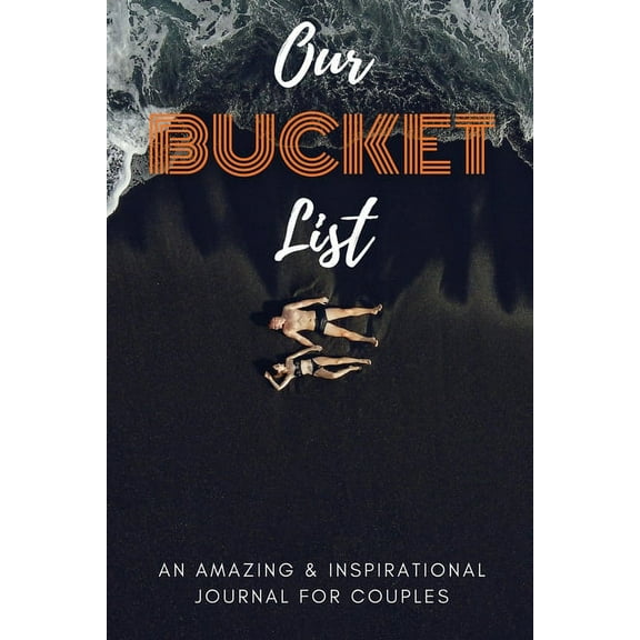 Our Bucket List: An Amazing and Inspirational Journal for Couples Adventure Journal for Couples (Paperback)