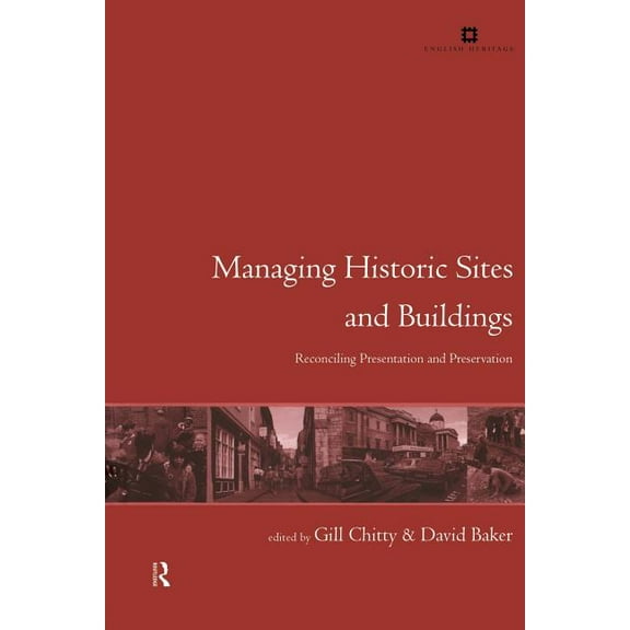 Issues in Heritage Management Managing Historic Sites and Buildings: Reconciling Presentation and Preservation, (Paperback)