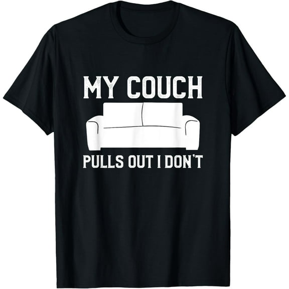 My Couch Pulls Out But I Don't Funny T-Shirt men and women can wear, black, white, gifts