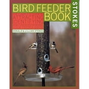 Pre-Owned Bird Feeder Book: The Complete Guide to Attracting, Identifying, and Understanding Your (Paperback 9780316817332) by Donald Stokes, Lillian Q Stokes