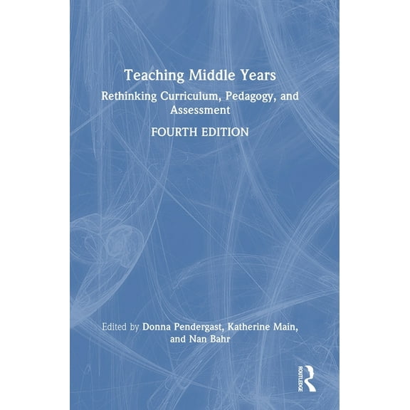 Teaching Middle Years: Rethinking Curriculum, Pedagogy, and Assessment, (Hardcover)