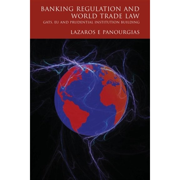 Pre-Owned Banking Regulation and World Trade Law: Gats, Eu and Prudential Institution Building (Hardcover)