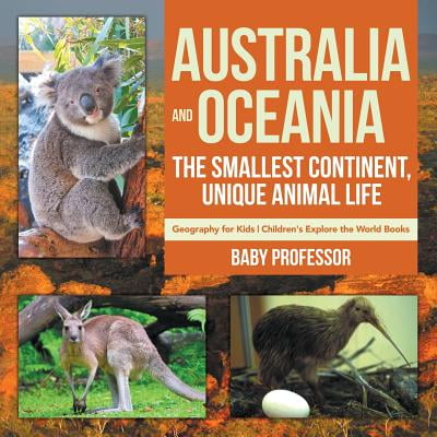 Geography Continents Oceans - Australia and Oceania : The Smallest Continent, Unique Animal Life - Geography for Kids Children's Explore the World Books