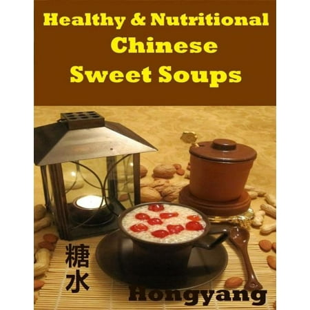 China Pearl Sweet - Healthy and Nutritious Chinese Sweet Soups: 15 Recipes with Photos - eBook