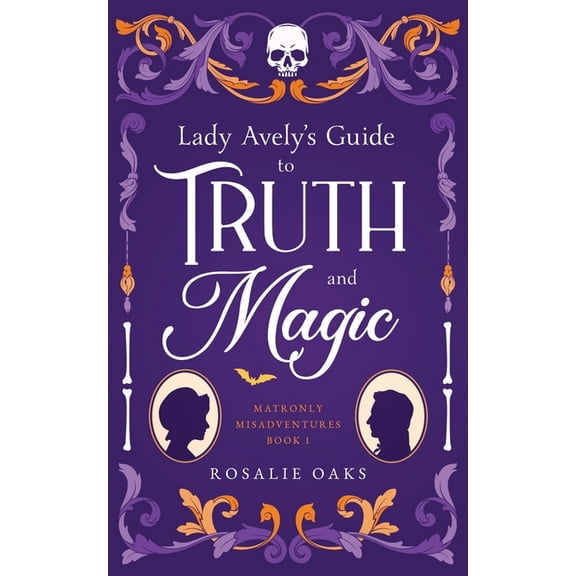 Matronly Misadventures Lady Avely's Guide to Truth and Magic, Book 1, (Paperback)