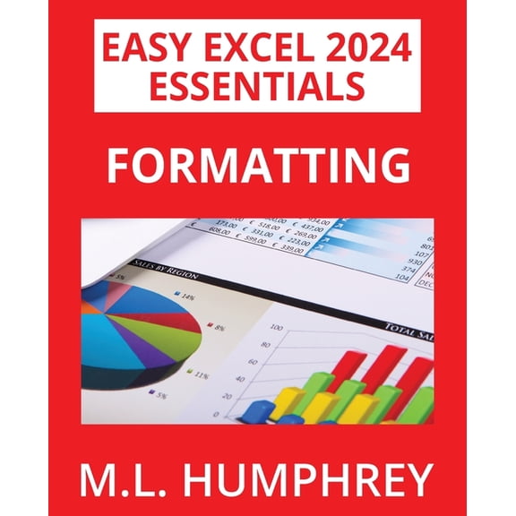 Easy Excel 2024 Essentials Excel 2024 Formatting, Book 1, (Paperback)
