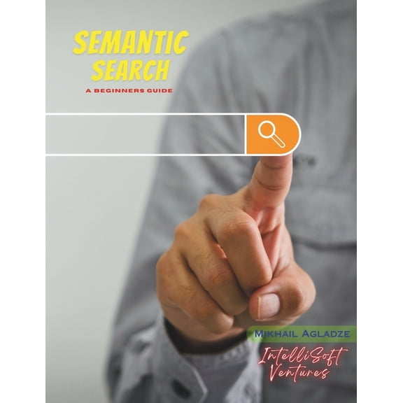 Semantic Search: A Beginners Guide, (Paperback)