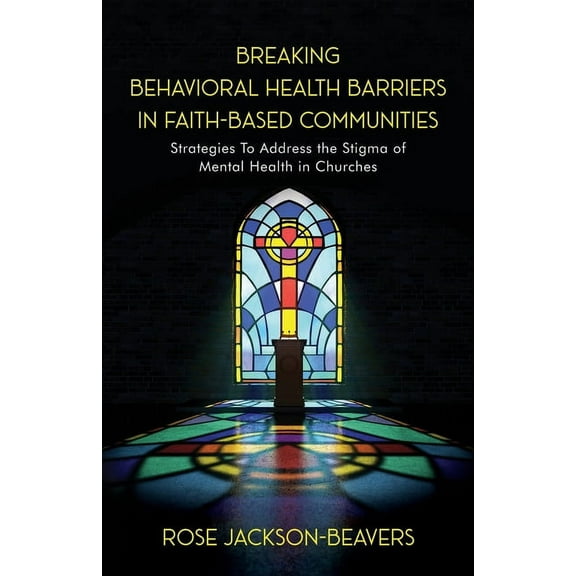 Breaking Behavioral Health Barriers in Faith-Based Communities (Paperback)
