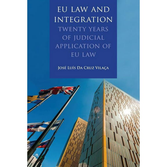 EU Law and Integration: Twenty Years of Judicial Application of EU Law, (Paperback)