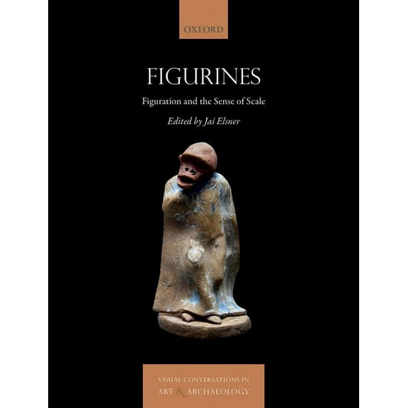 Visual Conversations in Art and Archaeol Figurines: Figuration and the Sense of Scale, (Hardcover)
