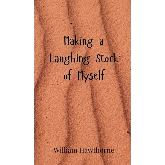Making a Laughing Stock of Myself, (Hardcover)