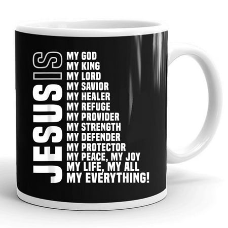 

Jesus Is My All My Everything My God Lord Savior Gift Ceramic Mug 11oz (White;11oz)