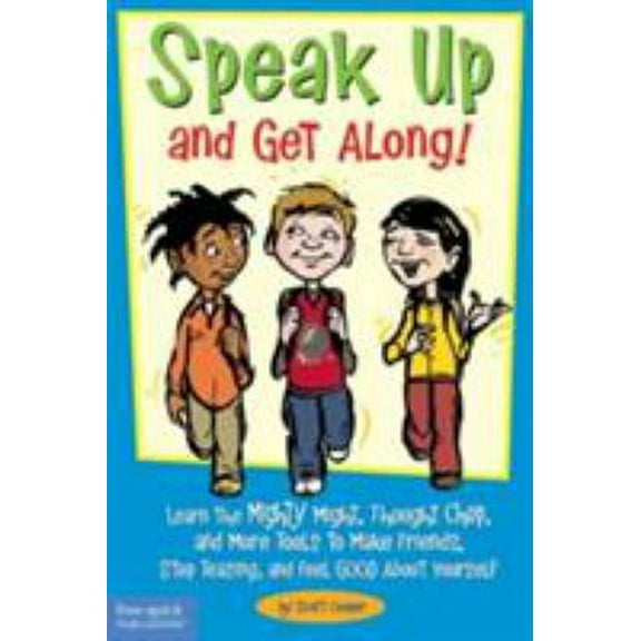 Pre-Owned Speak Up and Get Along!: Learn the Mighty Might, Thought Chop, and More Tools to Make Friends, Stop Teasing, and Feel Good About Yourself (Paperback) 1575421828 9781575421827
