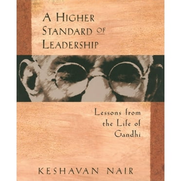 A Higher Standard of Leadership : Lessons from the Life of Gandhi (Paperback)