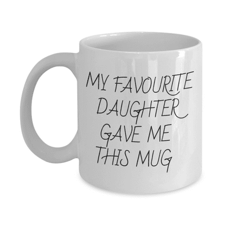 

My Favorite Daughter Gave Me This Mug Father s Day Mother s Day Coffee Mug- White Porcelain Coffee Mug 11 Oz Fathers Day Special Mug