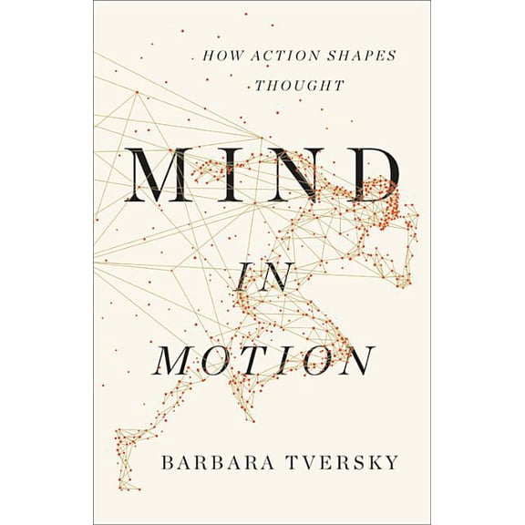 Mind in Motion: How Action Shapes Thought, (Hardcover)