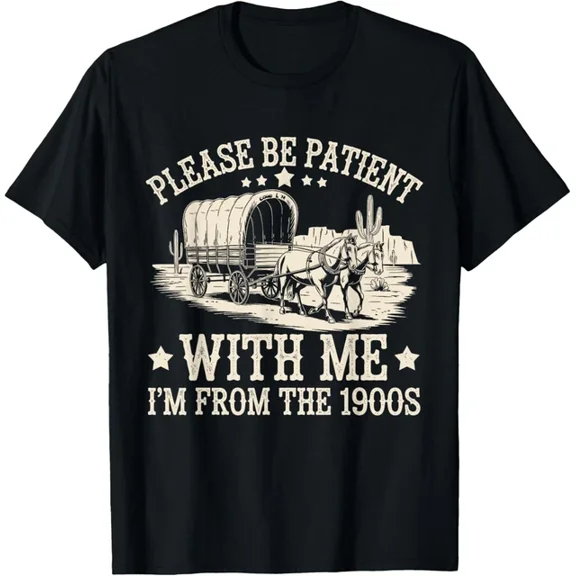Hot Trending T-Shirt With Please Be Patient With Me Im From The 1900S Vintage Funny T Shirt Funny Gift Ide Design Preview Only