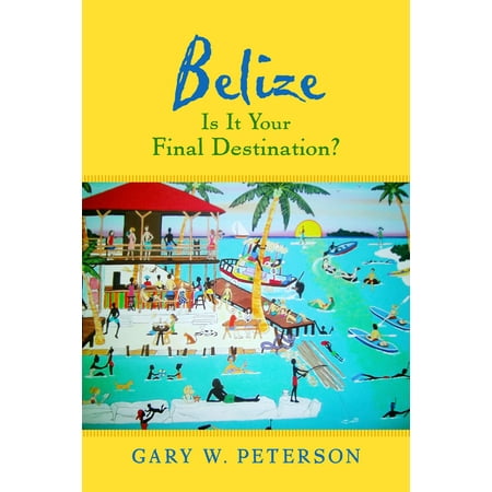 Belize Is It Your Final Destination? - eBook (Best Destinations In Belize)