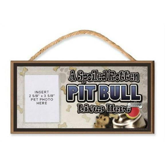 DGS Originals Pit Bull A Spoiled Rotten Pit Bull Lives Here Wooden Dog Sign with Clear Insert for Your Pet Photo