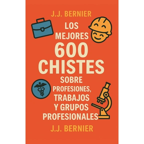 Los mejores 600 chistes sobre profesiones, trabajos y grupos profesionales, (Paperback)