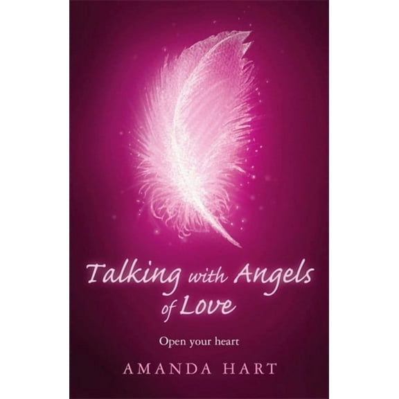 Talking with Angels of Love: Open Your Heart, (Paperback)