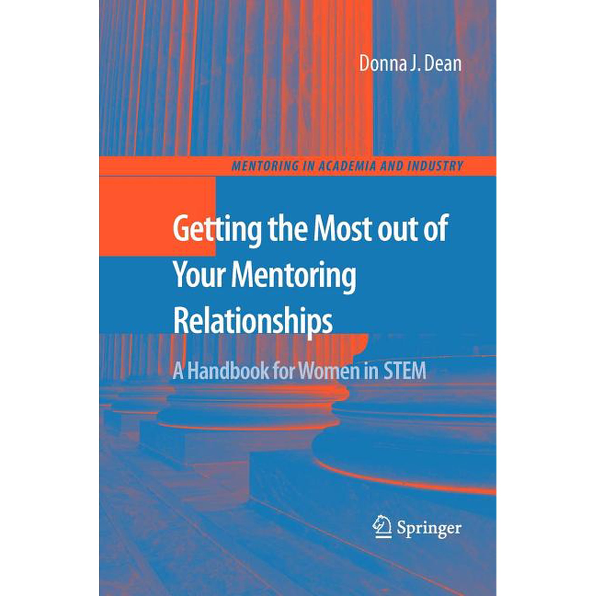 Mentoring in Academia and Industry Getting the Most Out of Your Mentoring Relationships: A Handbook for Women in STEM Book 3 (Paperback)