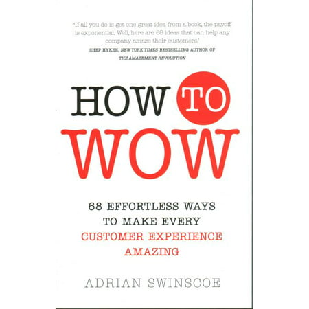 How to Wow : 68 Effortless Ways to Make Every Customer Experience (Wow Best Way To Make Money)