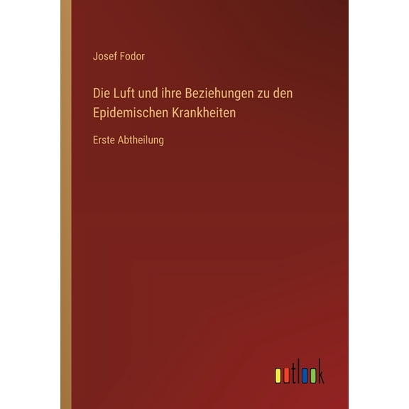 Die Luft und ihre Beziehungen zu den Epidemischen Krankheiten: Erste Abtheilung, (Paperback)
