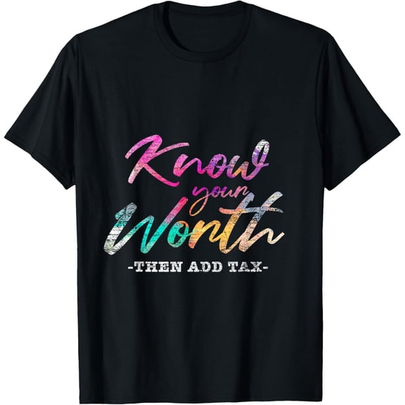 Know Your Worth Then Add Tax T-Shirt