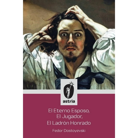 El Eterno Esposo, El Jugador, El LadrÃ³n Honrado, (Paperback)