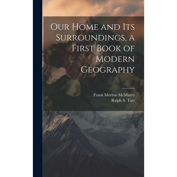 Our Home and its Surroundings, a First Book of Modern Geography (Hardcover)