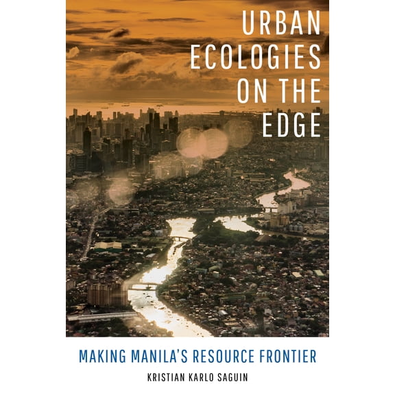 Urban Ecologies on the Edge : Making Manila's Resource Frontier (Edition 1) (Hardcover)
