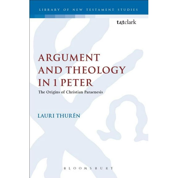 Library of New Testament Studies Argument and Theology in 1 Peter, (Hardcover)
