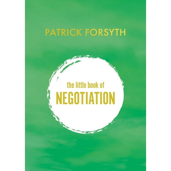 The Little Book of Negotiation : How to get what you want (Paperback)