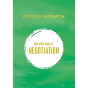 The Little Book of Negotiation : How to get what you want (Paperback)