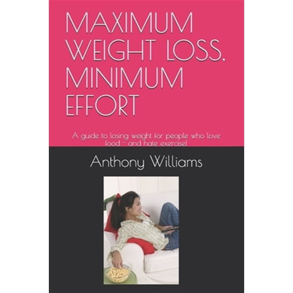 Pre-Owned Maximum Weight Loss, Minimum Effort: A guide to losing weight for people who love food - and hate exercise! (Paperback)