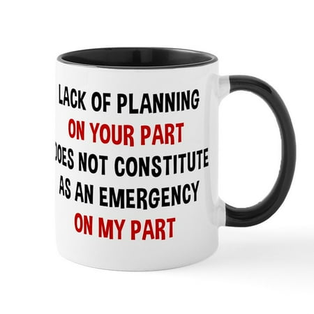

CafePress - Lack Of Planning On Your Part - 11 oz Ceramic Mug - Novelty Coffee Tea Cup