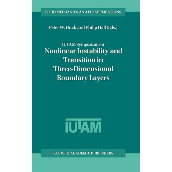 Fluid Mechanics and Its Applications Iutam Symposium on Nonlinear Instability and Transition in Three-Dimensional Boundary Layers: Proceedings of the Iutam S, Book 35, (Hardcover)