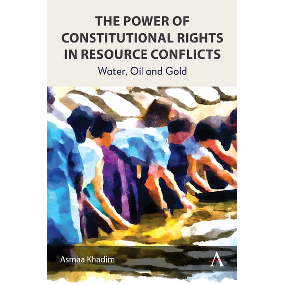 Anthem Environment and Sustainability In The Power of Constitutional Rights in Resource Conflicts: Water, Oil and Gold, Book 1, (Hardcover)