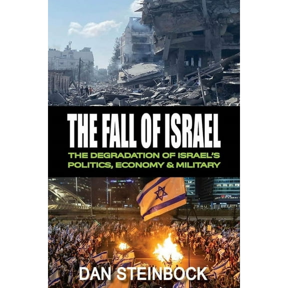 The Fall of Israel: The Degradation of Israel's Politics, Economy & Military, (Paperback)