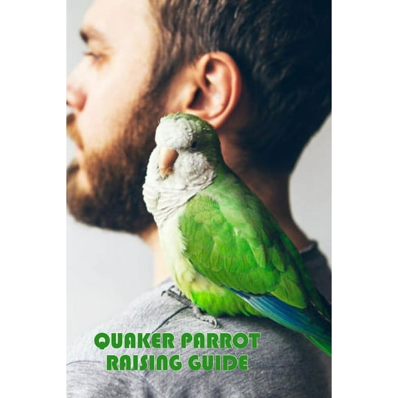 Quaker Parrot Raising Guide: Gift Ideas for Christmas, (Paperback)