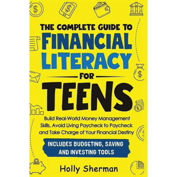 The Complete Guide to Financial Literacy for Teens: Build Real-World Money Management Skills, Avoid Living Paycheck to P, (Paperback)